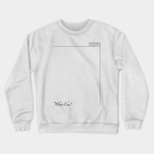 16 - 2021 What Else Crewneck Sweatshirt